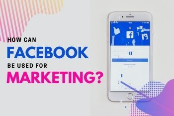 How Can Facebook Be Used For Marketing ?